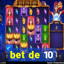 bet de 10